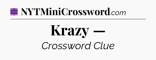 Krazy — - Thomas Joseph Crossword