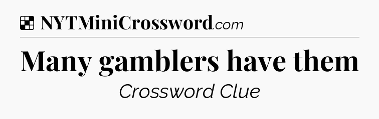Solution: Many gamblers have them - NYT Crossword