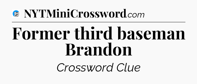 Former third baseman Brandon Crossword Clue