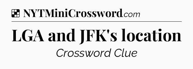 Solution: LGA and JFK's location - NYT Crossword