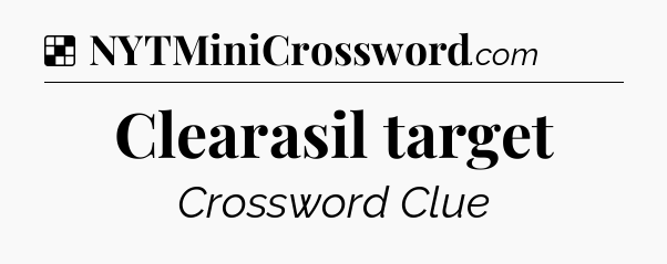 Solution: Clearasil target - NYT Crossword