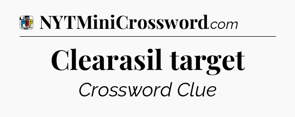 Clearasil target Crossword Clue