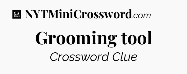 Grooming tool - LA Times Crossword