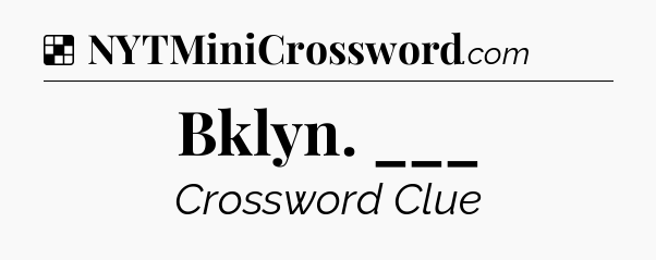 Solution: Bklyn. ___ - NYT Crossword