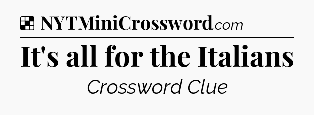 Solution: It's all for the Italians - NYT Crossword