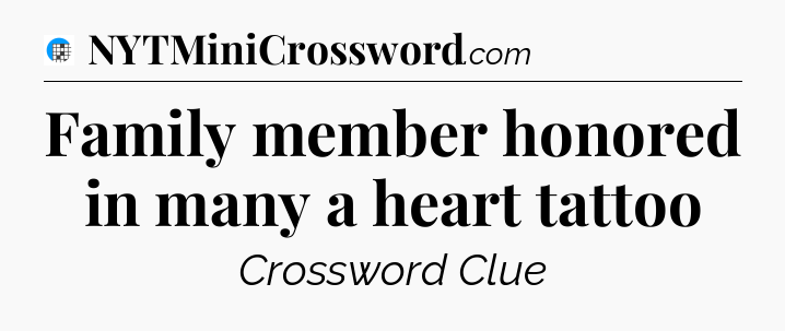 Family member honored in many a heart tattoo Crossword Clue