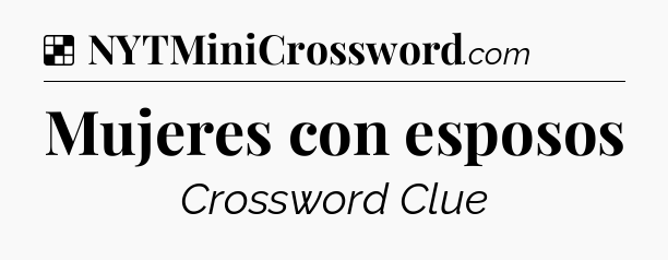 Solution: Mujeres con esposos - NYT Crossword