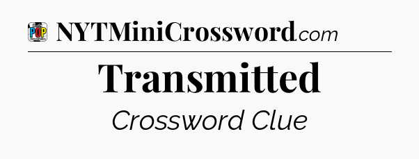 Transmitted Crossword Clue