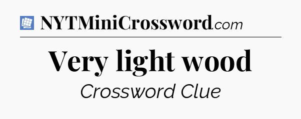 Very light wood Puzzle Page Crossword Clue