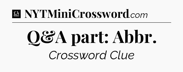 Q&A part: Abbr - LA Times Crossword