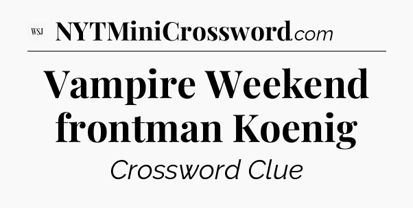 Vampire Weekend frontman Koenig - WSJ Crossword