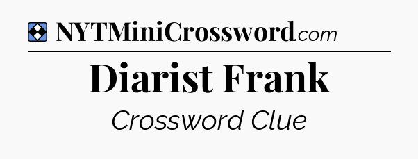 Solution: Diarist Frank - NYT Mini Crossword