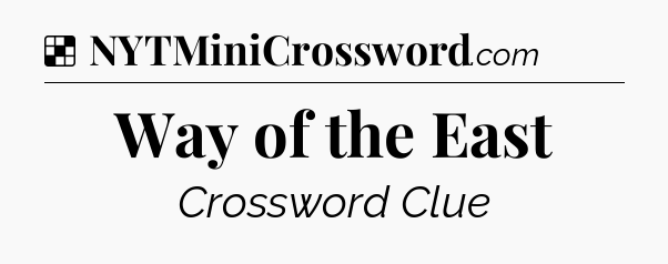 Solution: Way of the East - NYT Crossword
