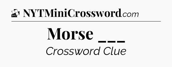 Morse ___ - Daily Themed Mini Crossword