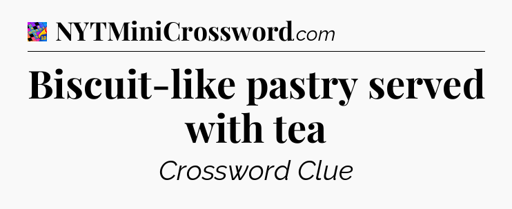 Biscuit-like pastry served with tea Crossword Clue
