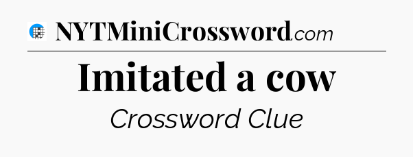 Imitated a cow Crossword Clue