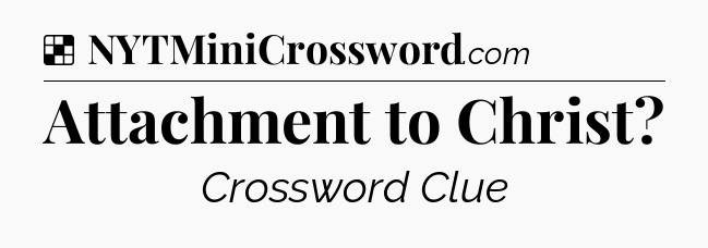 Solution: Attachment to Christ - NYT Crossword