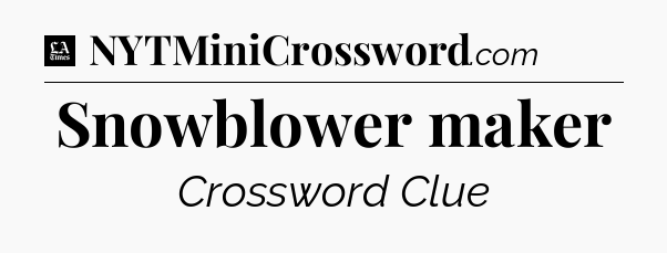 Snowblower maker - LA Times Crossword