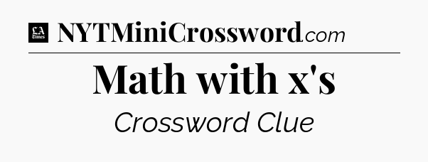 Math with x's - LA Times Crossword