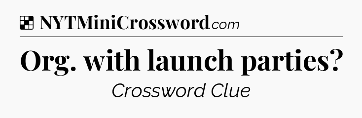 Solution: Org. with launch parties - NYT Crossword