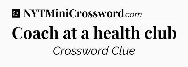 Coach at a health club - LA Times Crossword