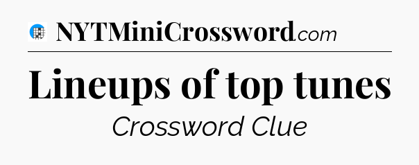 Lineups of top tunes Crossword Clue
