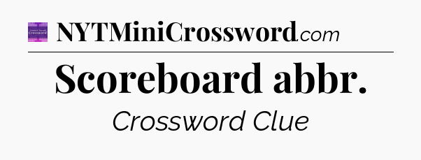 Scoreboard abbr - Thomas Joseph Crossword