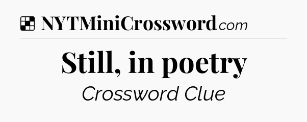 Solution: Still, in poetry - NYT Crossword
