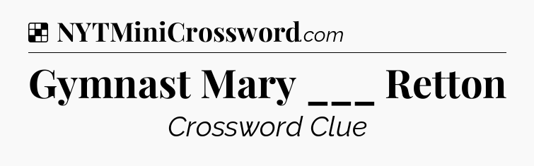 Solution: Gymnast Mary ___ Retton - NYT Crossword