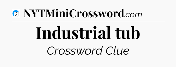 Industrial tub Crossword Clue