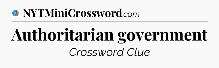 Authoritarian government Crossword Clue