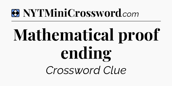 Solution: Mathematical proof ending - NYT Mini Crossword