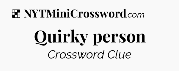 Solution: Quirky person - NYT Crossword