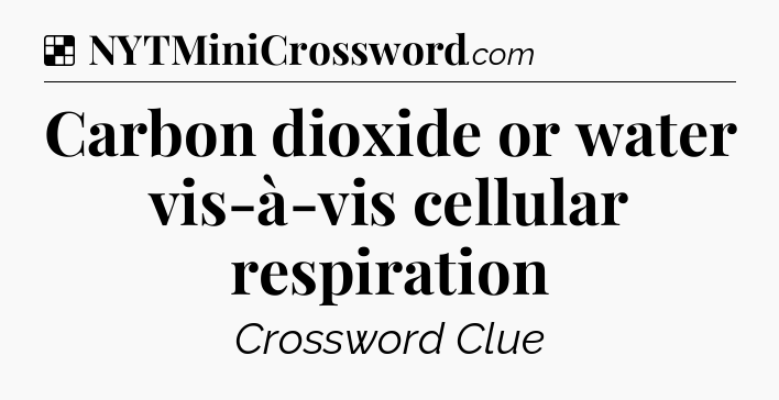 Solution: Carbon dioxide or water vis-à-vis cellular respiration - NYT Crossword