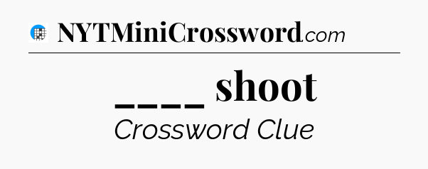 ____ shoot Crossword Clue