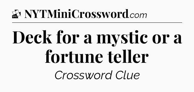 Deck for a mystic or a fortune teller - Daily Themed Classic Crossword