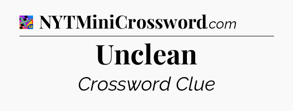 Unclean Crossword Clue