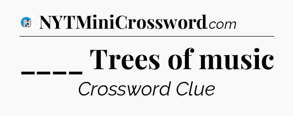 ____ Trees of music Crossword Clue