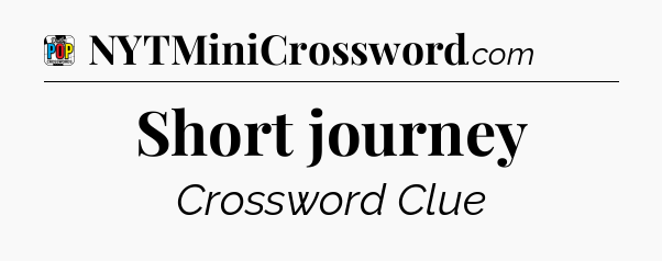 Short journey Crossword Clue