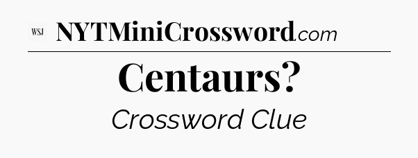 Centaurs - WSJ Crossword