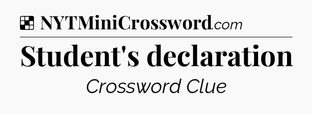 Solution: Student's declaration - NYT Crossword
