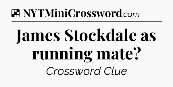 Solution: James Stockdale as running mate - NYT Crossword