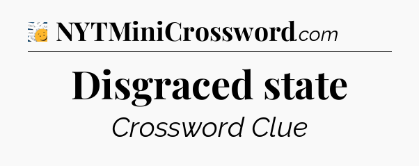 Disgraced state - 7 Little Words