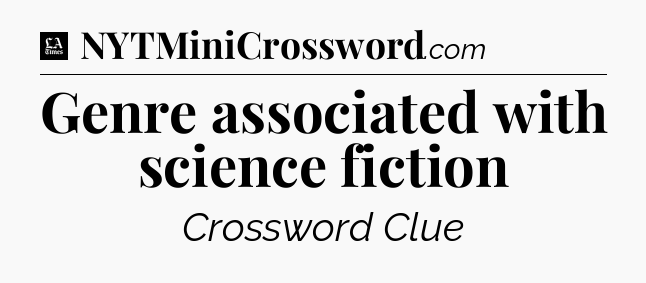 Genre associated with science fiction - LA Times Crossword