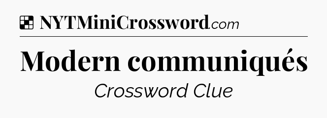 Solution: Modern communiqués - NYT Crossword