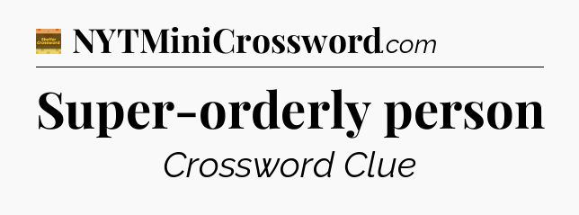 Super-orderly person - Eugene Sheffer Crossword