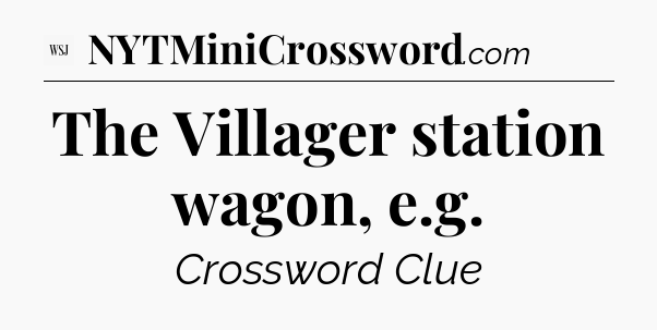 The Villager station wagon, e.g - WSJ Crossword