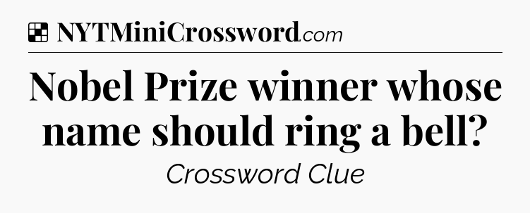 Solution: Nobel Prize winner whose name should ring a bell - NYT Crossword