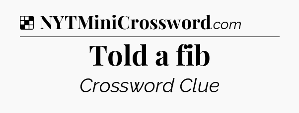 Solution: Told a fib - NYT Crossword