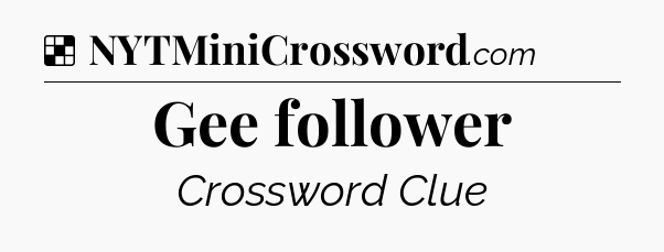Solution: Gee follower - NYT Crossword